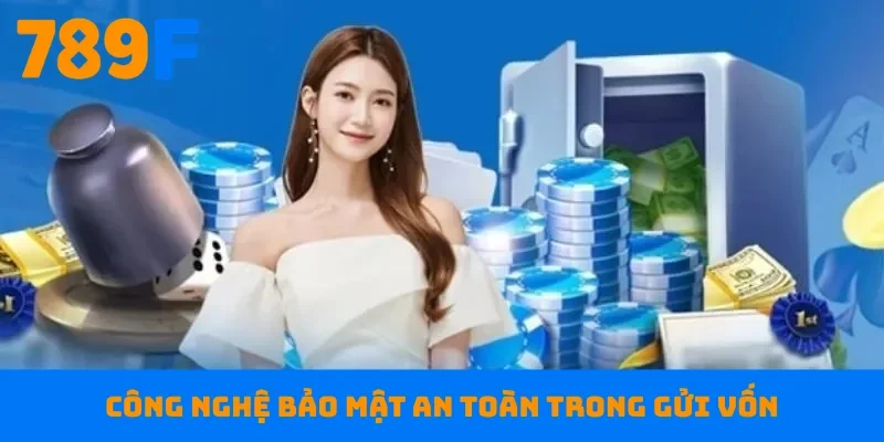 Công nghệ bảo mật an toàn trong gửi vốn