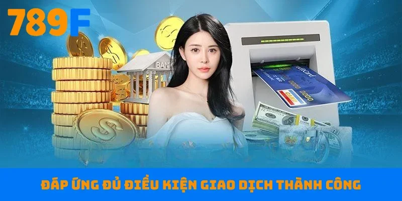 Đáp ứng đủ điều kiện giao dịch thành công