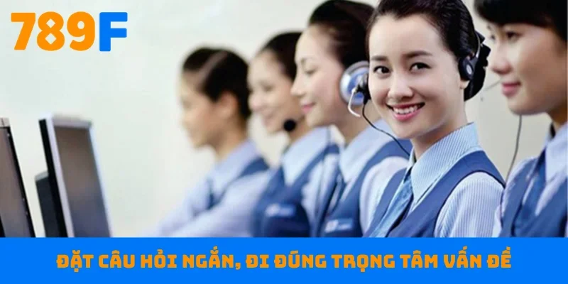 Đặt câu hỏi ngắn, đi đúng trọng tâm vấn đề