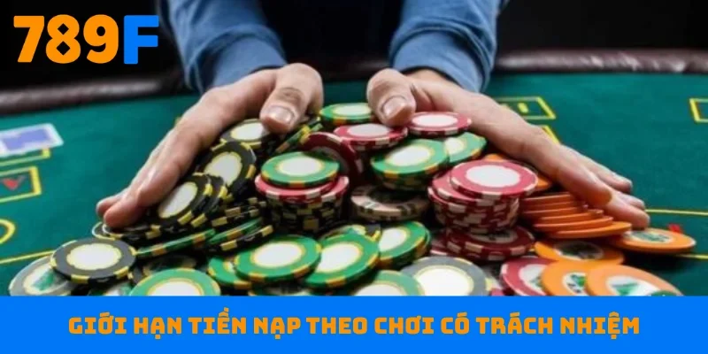 Giới hạn tiền nạp theo chơi có trách nhiệm