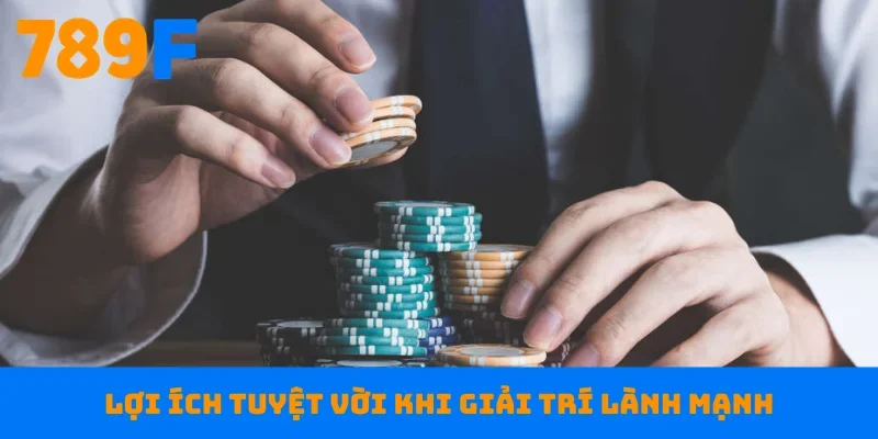 Lợi ích tuyệt vời khi giải trí lành mạnh