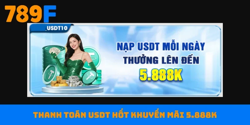 Thanh toán USDT hốt khuyến mãi 5.888K